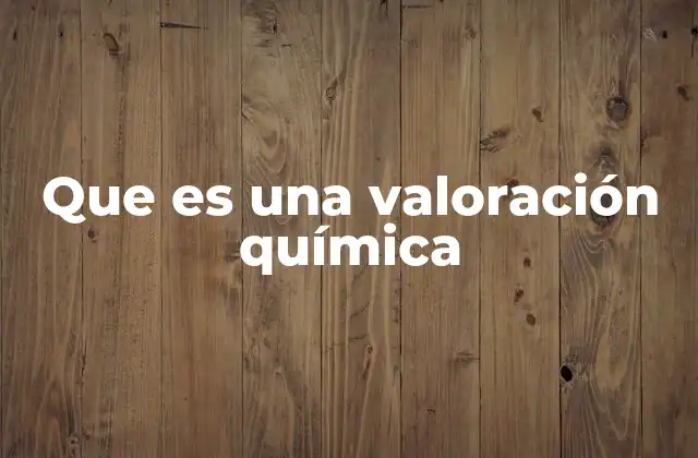 Que es una Valoración Química