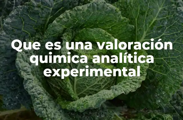 Cómo se lleva a cabo una valoración química experimental