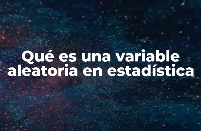 Qué es una Variable Aleatoria en Estadística