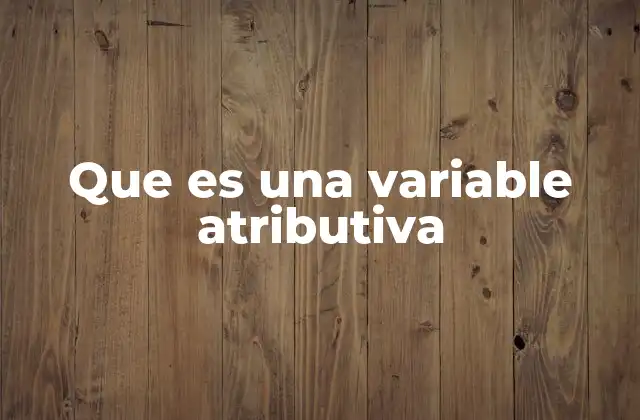 Que es una Variable Atributiva