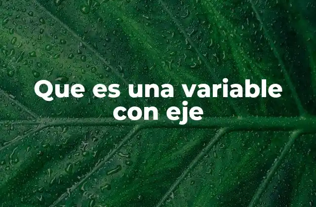 Que es una Variable con Eje