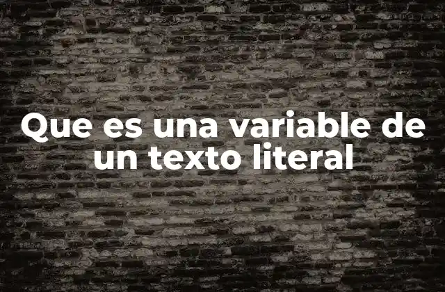 Que es una Variable de un Texto Literal 2 El rol de las variables en la estructura de un texto