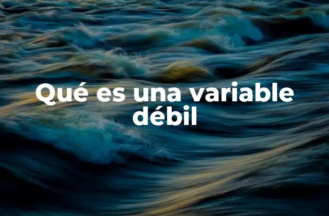 Qué es una Variable Débil
