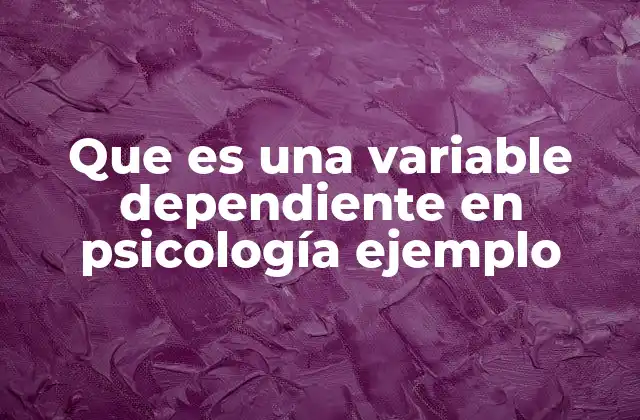 Que es una Variable Dependiente en Psicología Ejemplo 2 El papel de las variables en la investigación psicológica