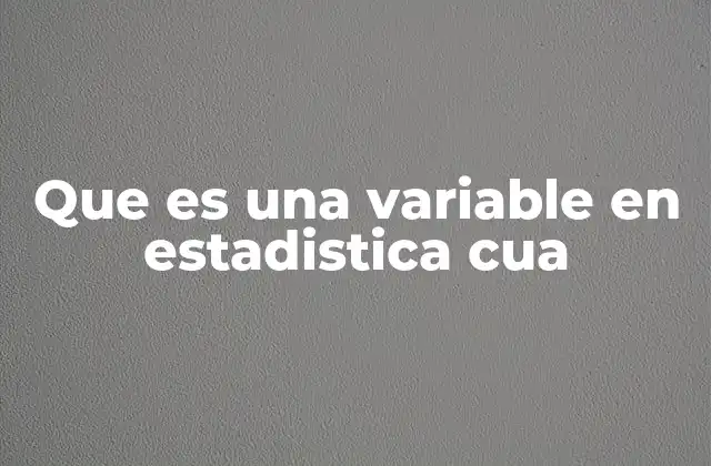 Que es una Variable en Estadistica Cua