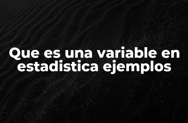 Que es una Variable en Estadistica Ejemplos