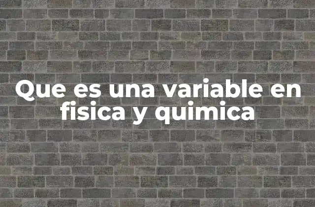 Que es una Variable en Fisica y Quimica