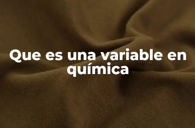 Que es una Variable en Química