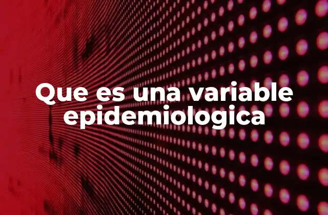 Que es una Variable Epidemiologica