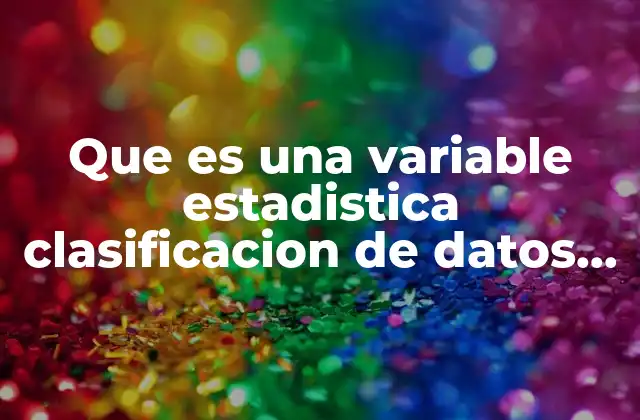 Que es una Variable Estadistica Clasificacion de Datos Cualitativos