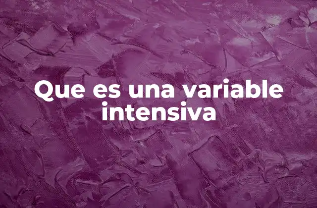 Que es una Variable Intensiva 2 Características de las magnitudes que no dependen de la cantidad de sustancia