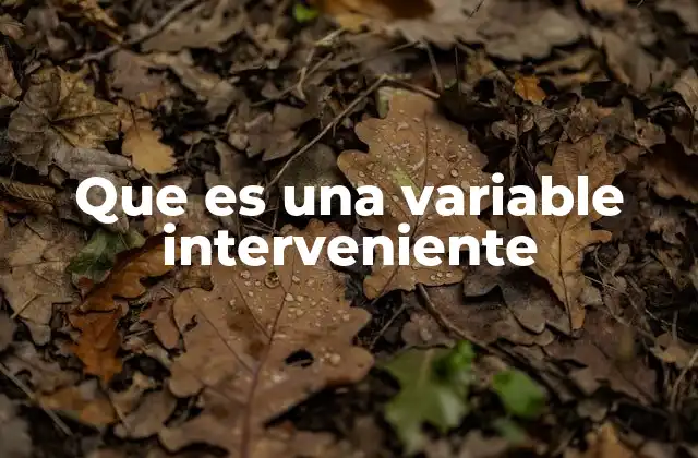 Que es una Variable Interveniente