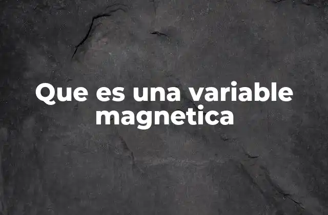 Que es una Variable Magnetica 2 Cómo se relacionan las variables magnéticas con el electromagnetismo