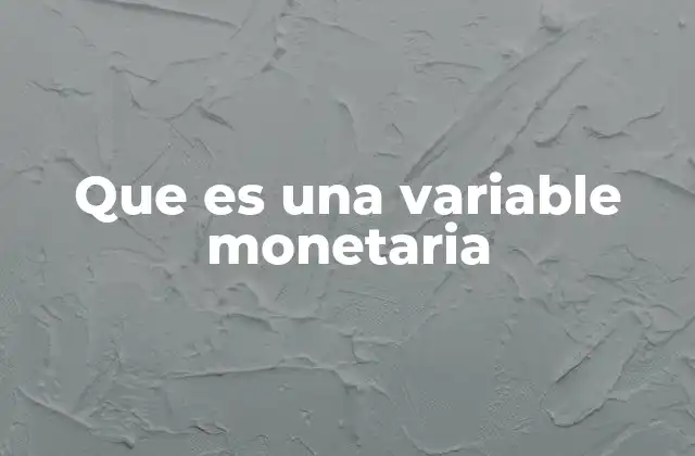 Que es una Variable Monetaria