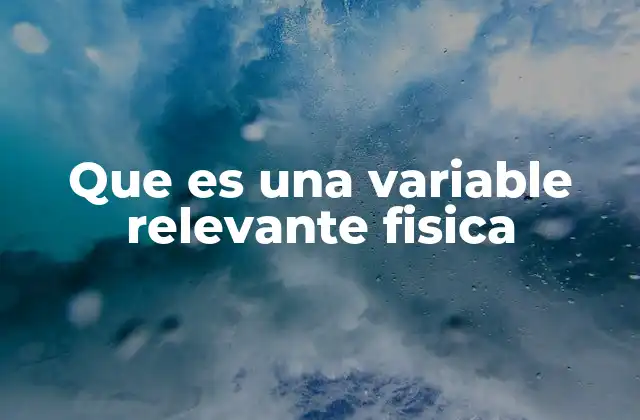 Que es una Variable Relevante Fisica