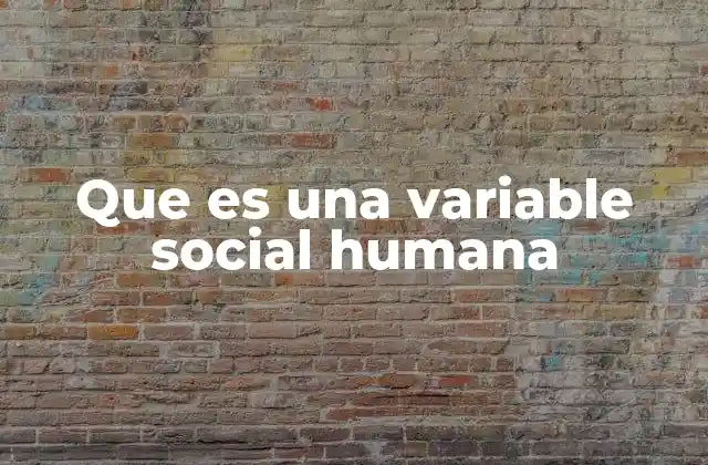 Que es una Variable Social Humana