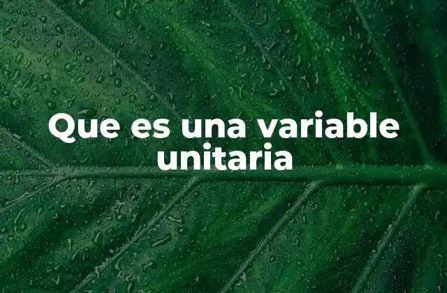 Aplicaciones de la variable unitaria en contextos cotidianos