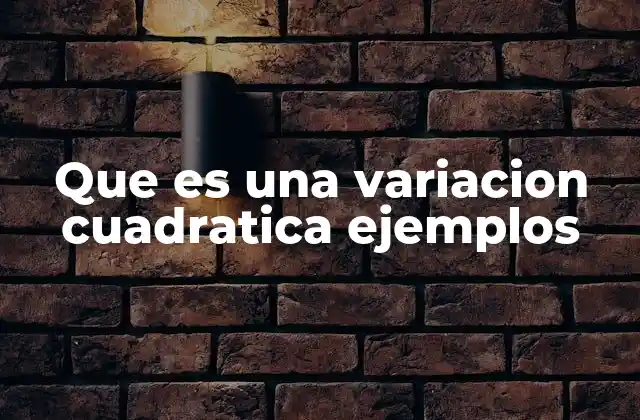Que es una Variacion Cuadratica Ejemplos