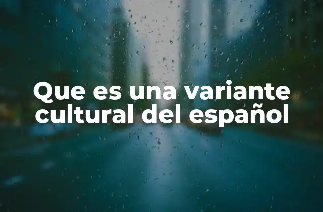 Que es una Variante Cultural Del Español
