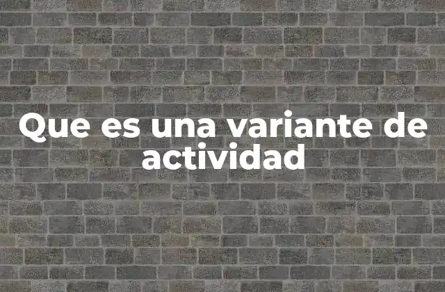 Que es una Variante de Actividad