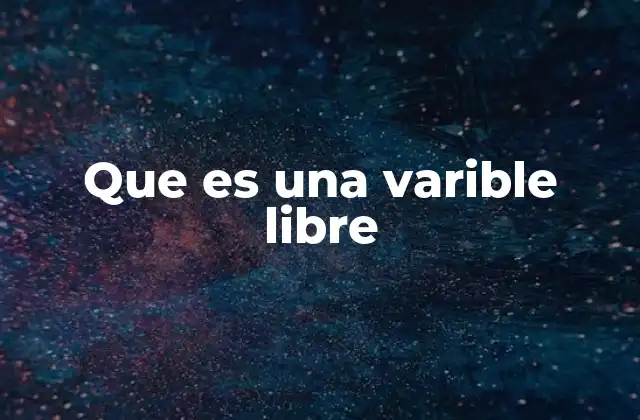 Que es una Varible Libre