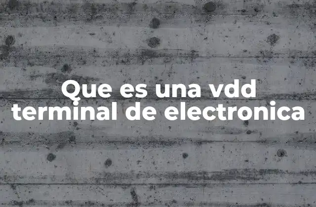 Que es una Vdd Terminal de Electronica 2 El papel de los terminales en la electrónica moderna