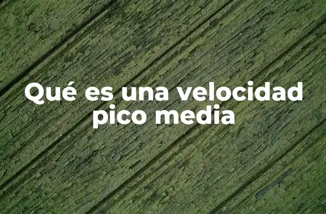 Qué es una Velocidad Pico Media