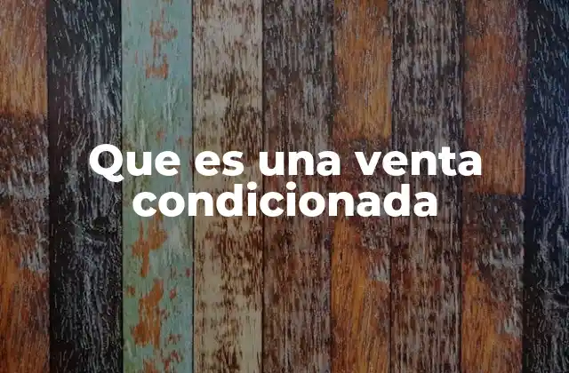 Que es una Venta Condicionada