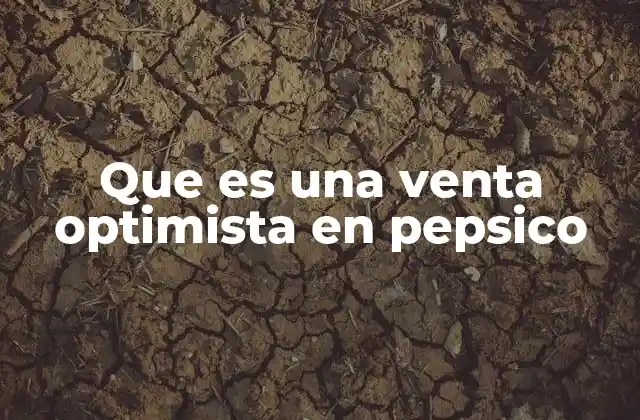 Que es una Venta Optimista en Pepsico