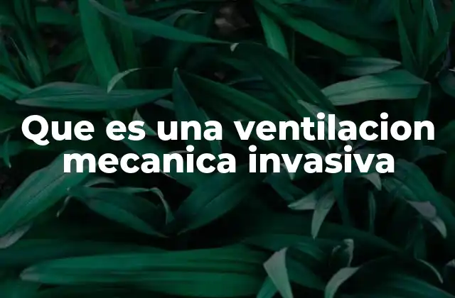 Que es una Ventilacion Mecanica Invasiva