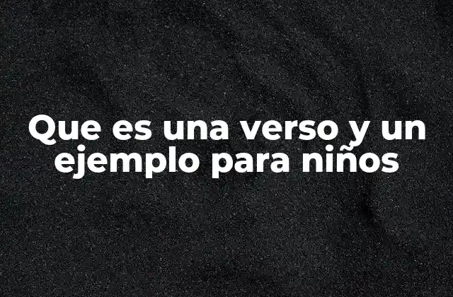 Que es una Verso y un Ejemplo para Niños