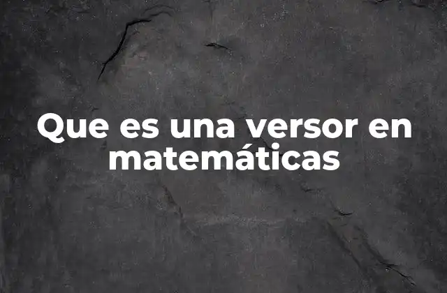 Que es una Versor en Matemáticas 2 La importancia de los versores en la representación vectorial