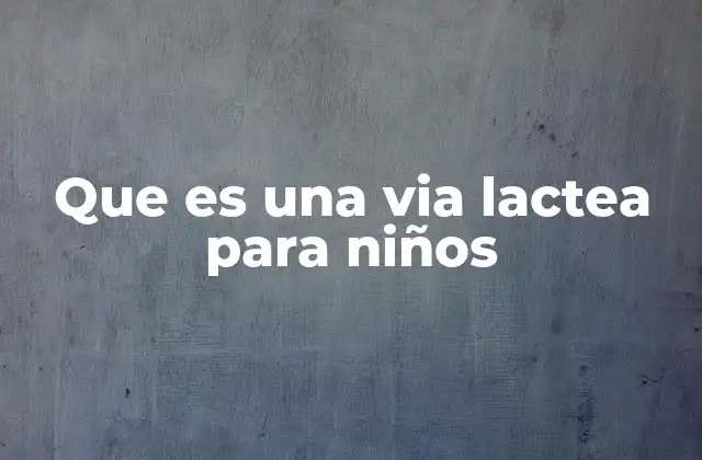La Vía Láctea: un hogar en el cosmos