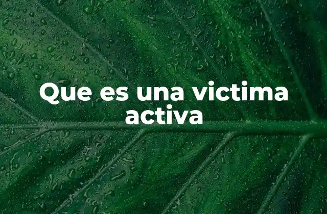 Que es una Victima Activa