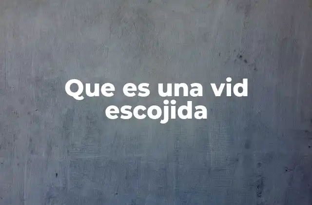 Que es una Vid Escojida