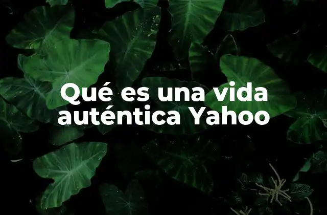 Qué es una Vida Auténtica Yahoo