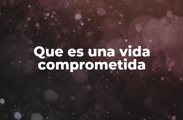 Que es una Vida Comprometida