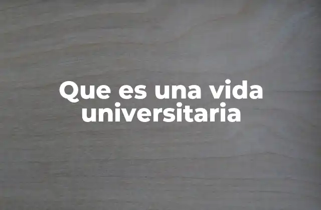 Que es una Vida Universitaria