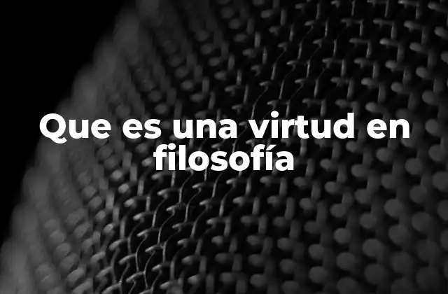 Que es una Virtud en Filosofía