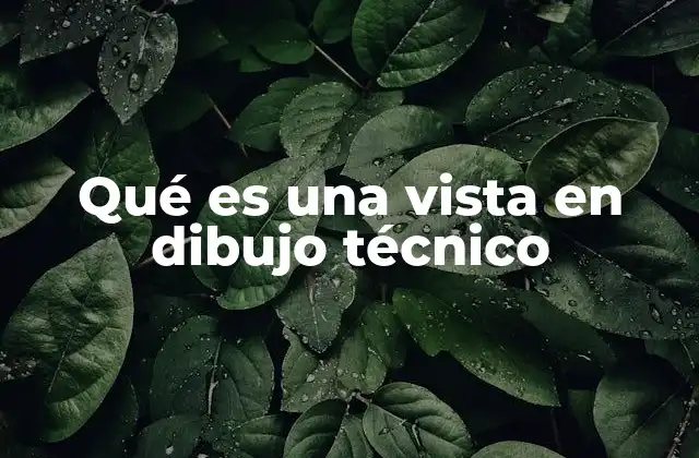 Qué es una Vista en Dibujo Técnico