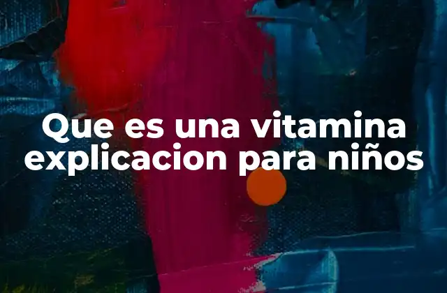 Cómo las vitaminas ayudan a los niños a crecer fuertes