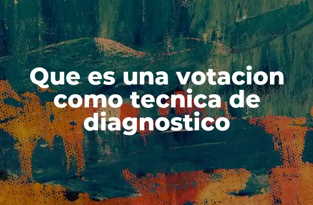 Que es una Votacion como Tecnica de Diagnostico
