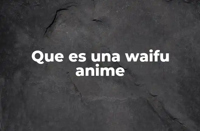 Que es una Waifu Anime