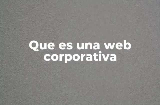 La importancia de contar con una web corporativa en la era digital