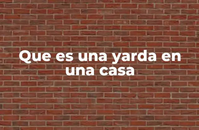 Que es una Yarda en una Casa