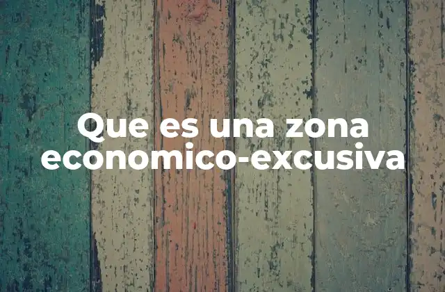 Que es una Zona Economico-excusiva
