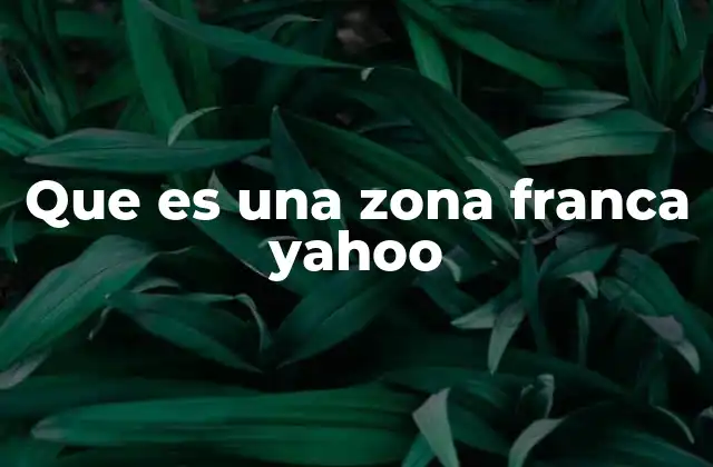 Que es una Zona Franca Yahoo