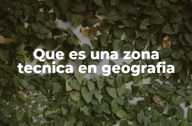 Que es una Zona Tecnica en Geografia