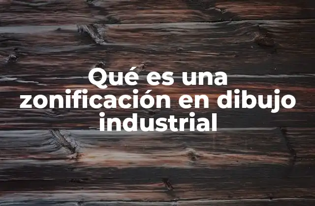 Qué es una Zonificación en Dibujo Industrial
