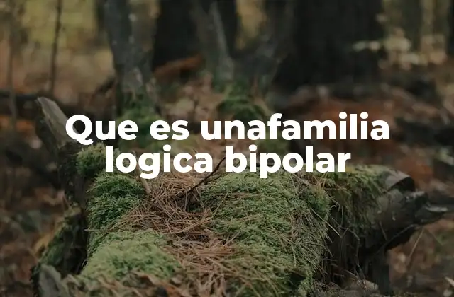 Que es Unafamilia Logica Bipolar